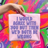 I Would Agree With You But Then We'd Both Be Wrong DTF Heat Transfer, pink T-shirt with purple text quote on a colorful graffiti background.