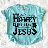 Don't Worry Honey, Round Here We Leave the Judgin' to Jesus DTF Heat Transfer