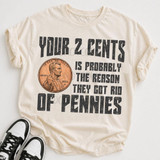 Your 2 Cents Is Probably the Reason They Got Rid of Pennies DTF Transfer, humorous graphic T-shirt featuring a penny and sarcastic text.