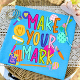 Make Your Mark Teacher DTF Transfer | Colorful Paint & Art School Heat Transfer