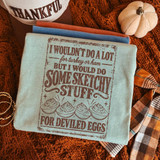 I Wouldn't Do A Lot For Turkey Or Ham But I Would Do Some Sketchy Stuff For Deviled Eggs DTF transfer in distressed brown vintage lettering with deviled egg illustration