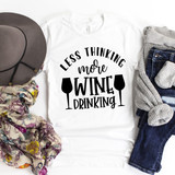 Less Thinking More Wine Drinking Sublimation Transfer