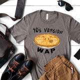 90's Version WAP FINAL STOCK Screen Print Heat Transfer T-shirt, featuring a pie illustration with the phrase '90's Version WAP' on a casual gray T-shirt.