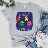 Ur Actin Kinda SUS FINAL STOCK-ADULT Screen Print Heat Transfer, vibrant Among Us themed t-shirt design with colorful characters and humorous text.