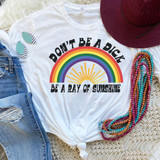 Don't Be A Dick Sublimation Transfer T-shirt, white T-shirt with rainbow and sunshine graphic and motivational quote for positive attitude.