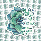 In A World Full Of Roses Be A Succulent Sticker Sheet