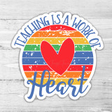 Teaching Is A Work Of Heart Die Cut Sticker