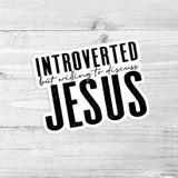Introverted But Willing To Discuss Jesus Die Cut Sticker