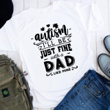 I'll Be Fine With a Dad Like Mine Autism One Color Sublimation Transfer T-shirt, white T-shirt with black text design for autism awareness and appreciation for dads.