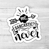 Sarcastic, Me? Never Die Cut Sticker