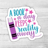 A Book A Day Keeps Reality Away Die Cut Sticker