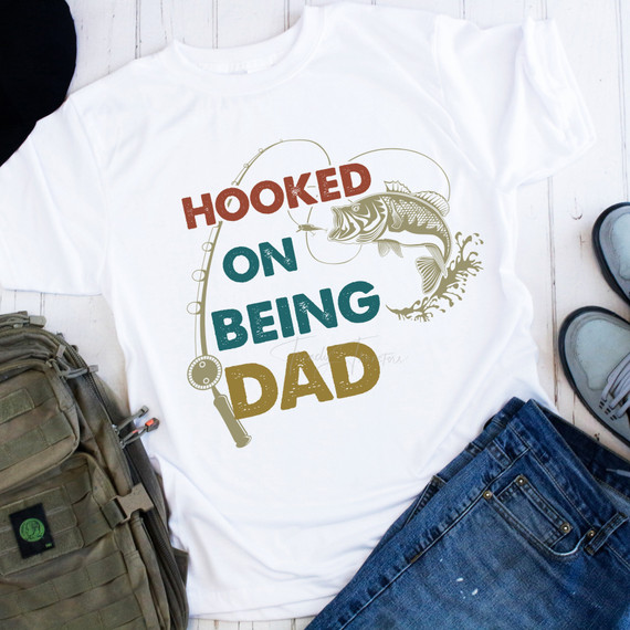 Hooked On Being Dad Fishing Sublimation Transfer Hooked On Being Dad Fishing Sublimation Transfer