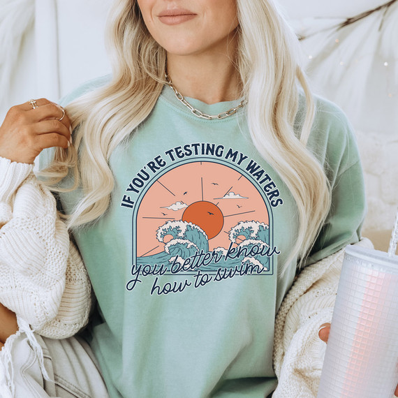 If You're Testing My Waters You Better Know How To Swim DTF Heat Transfer