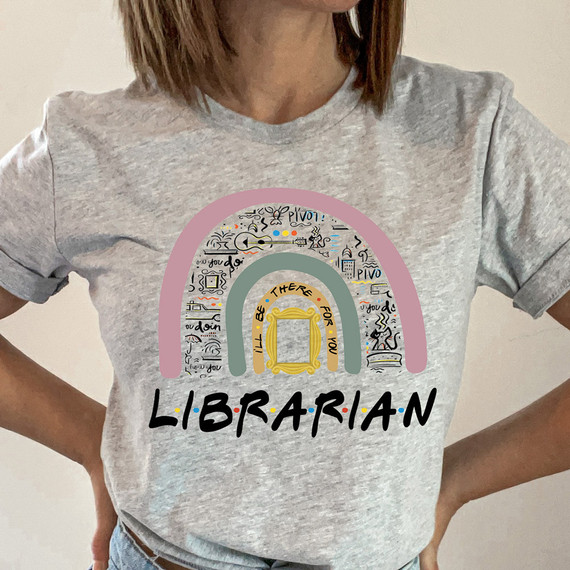 Librarian I'll Be There For You DTF Heat Transfer, graphic t-shirt with rainbow design and the word LIBRARIAN.