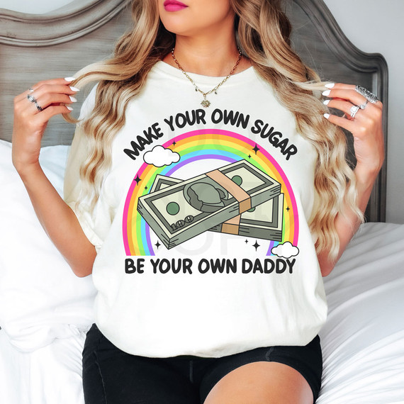 Make Your Own Sugar Be Your Own Daddy DTF Heat Transfer