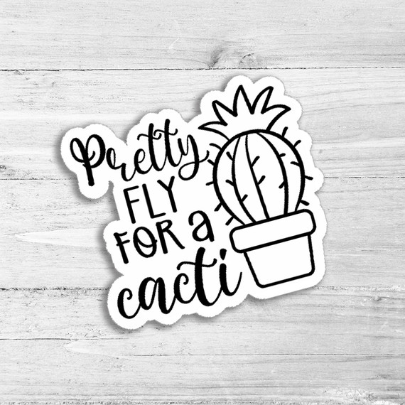 Pretty Fly For A Cacti Die Cut Sticker, a black and white sticker with a cactus in a flowerpot and playful text.