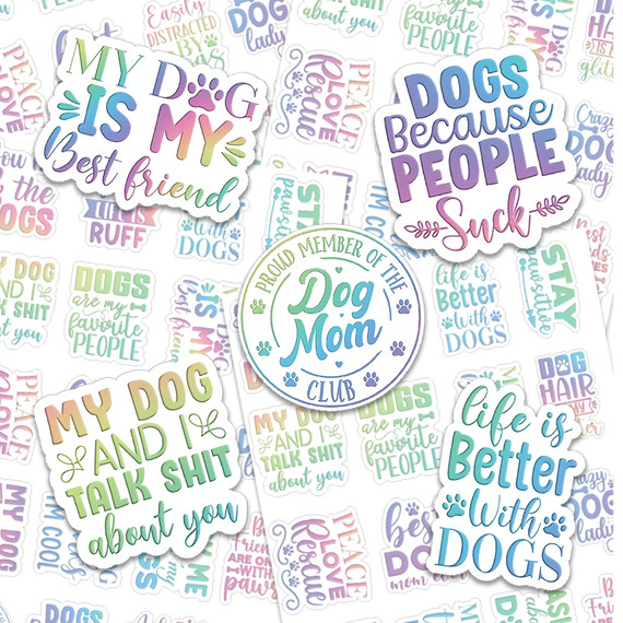 Dog Mom Variety Pack Sticker Sheet, colorful stickers with phrases like "My Dog Is My Best Friend," "Dogs Because People Suck," and "Life Is Better With Dogs," designed for dog lovers.