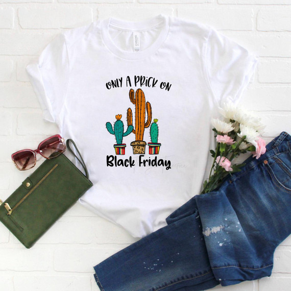 Only a prick on Black Friday Sublimation Transfer T-shirt, featuring colorful cactus design with text.