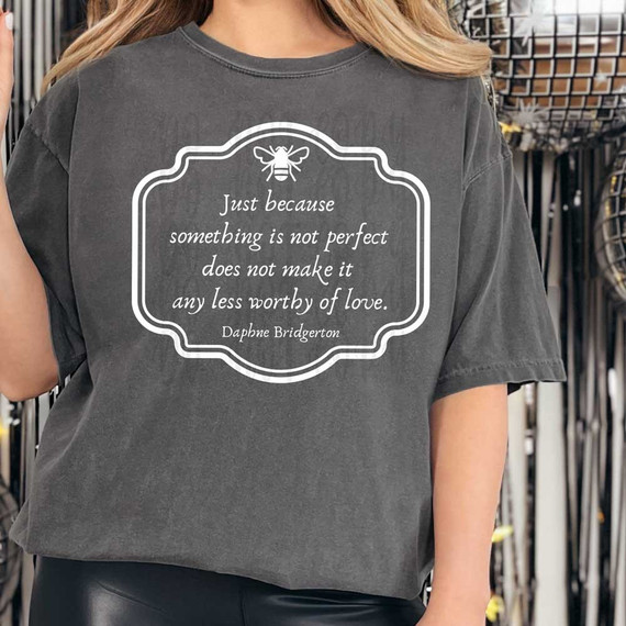 Just Because Something Is Not Perfect Doesn't Make It Any Less Worthy Of Love WHITE DTF Heat Transfer, white text with a bee graphic on a dark gray T-shirt.