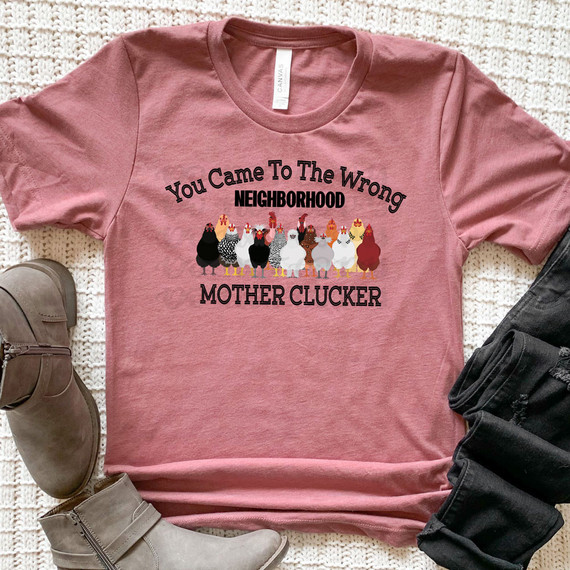 You Came To The Wrong Neighborhood Mother Clucker, humorous graphic T-shirt with chicken illustrations, DTF heat transfer design.