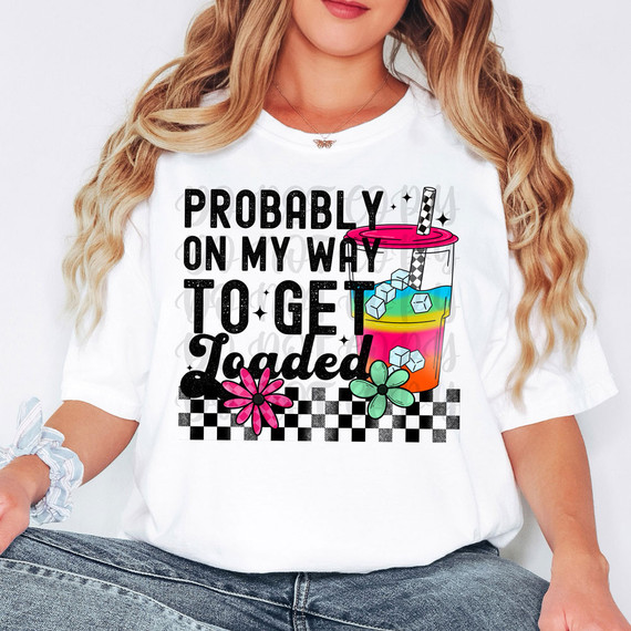 Probably On My Way To Get Loaded DTF Heat Transfer, graphic T-shirt design with colorful beverage cup and floral accents