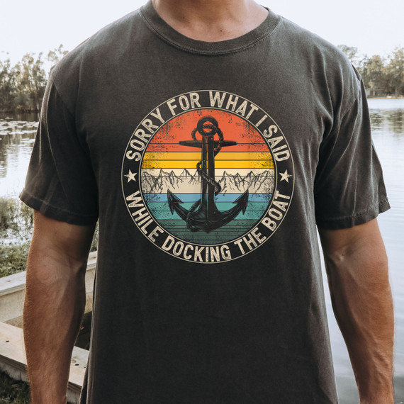 Sorry For What I Said Docking The Boat DTF Heat Transfer, a humorous graphic T-shirt with a nautical anchor and sunset design for boat lovers.