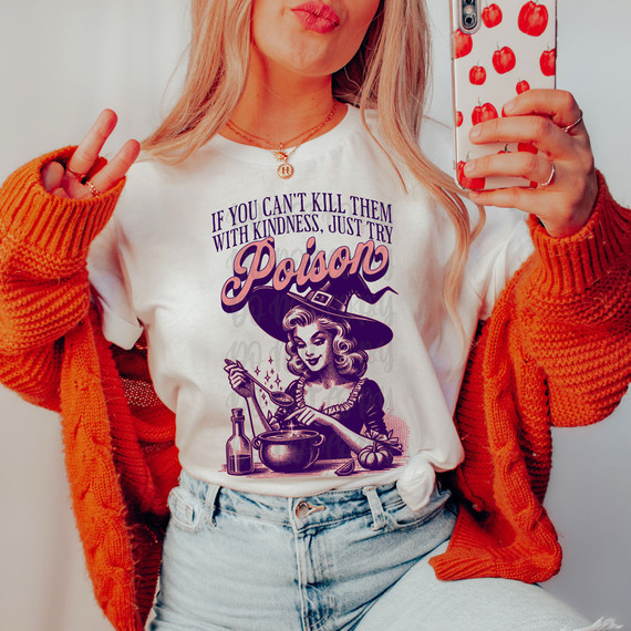 Poison DTF Heat Transfer, a T-shirt with a witch-themed graphic and the phrase 'If you can't kill them with kindness, just try poison'.