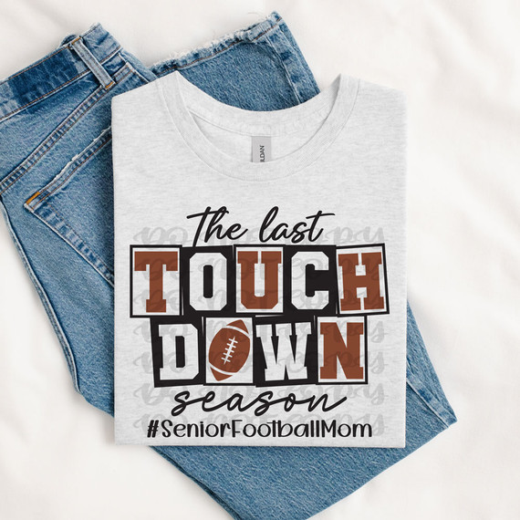 The Last Touchdown Season #SeniorFootballMom DTF Heat Transfer, a gray T-shirt with a football-themed design that says 'The Last Touchdown Season #SeniorFootballMom'.