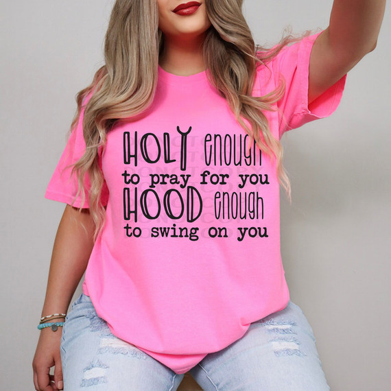 Holy Enough To Pray For You Hood Enough To Swing On You DTF Heat Transfer, pink t-shirt with black text