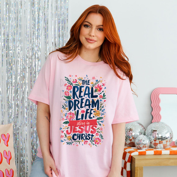 The Real Dream Life: Alive In Jesus Christ DTF Heat Transfer