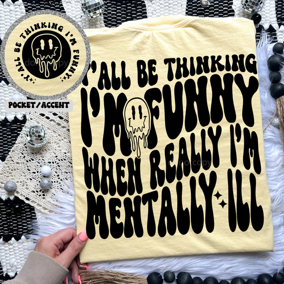 Ya'll Be Thinking I'm Funny When Really I'm Mentally Ill SET DTF Heat Transfer, a beige fabric with bold black text and a melting skull graphic, used for custom clothing or accessories.