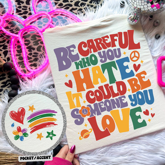 Be Careful Who You Hate It Could Be Someone You Love SET DTF Heat Transfer, colorful heat transfer design on a fabric background with decorative neon lights and ornaments.