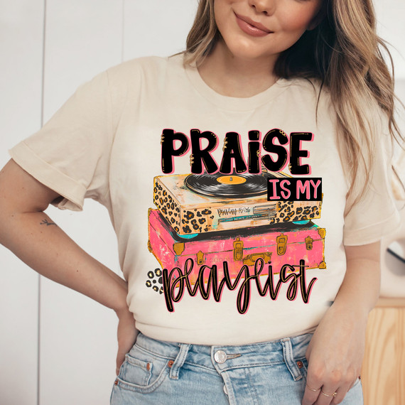 Praise Is My Playlist DTF Heat Transfer