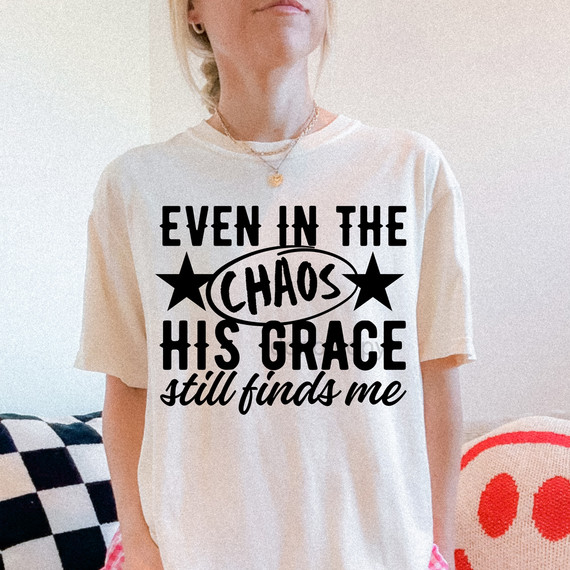 Even in the Chaos His Grace Still Finds Me DTF Heat Transfer Even in the Chaos His Grace Still Finds Me DTF Heat Transfer