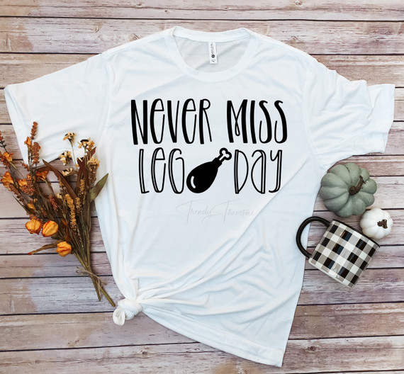 Never Miss Leg Day Thanksgiving Turkey Sublimation Transfer