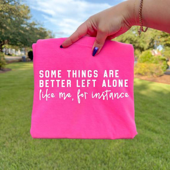 Some Things Are Better Left Alone Like Me, For Instance WHITE DTF Heat Transfer, pink fabric with white and pink text design.