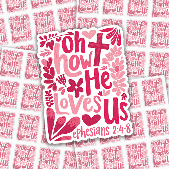 Oh How He Loves Us Sticker Sheet, pink and red Christian sticker sheet with decorative hearts, flowers, and Bible verse Ephesians 2:4-8.