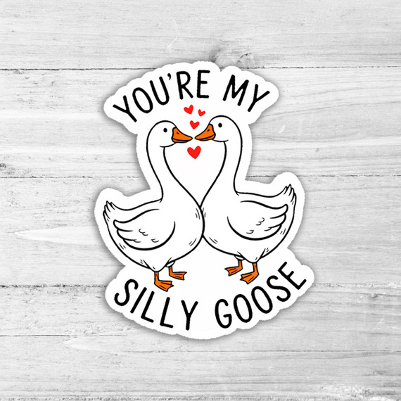 You're My Silly Goose Die Cut Sticker