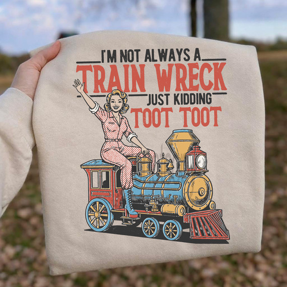 I’m Not Always a Train Wreck… Just Kidding Toot Toot DTF Heat Transfer