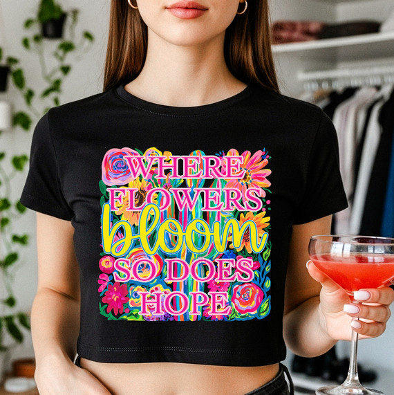 Where Flowers Bloom So Does Hope DTF Heat Transfer