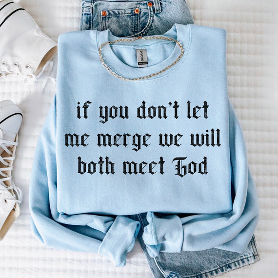 If You Don’t Let Me Merge We Will Both Meet God BLACK DTF Heat Transfer
