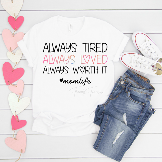 Always Tired Always Loved Always Worth It Sublimation Transfer