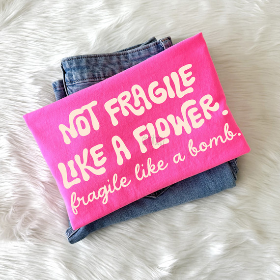 Not Fragile Like A Flower, Fragile Like A Bomb DTF Heat Transfer