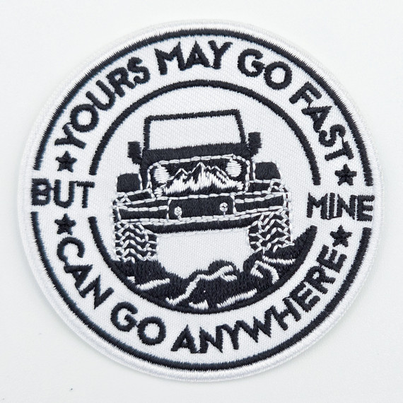 Yours May Go Fast, But I Can Go Anywhere Embroidered Hat Patch – 3" Round Patch