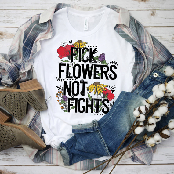 Pick flowers not fights floral word art Sublimation Transfer