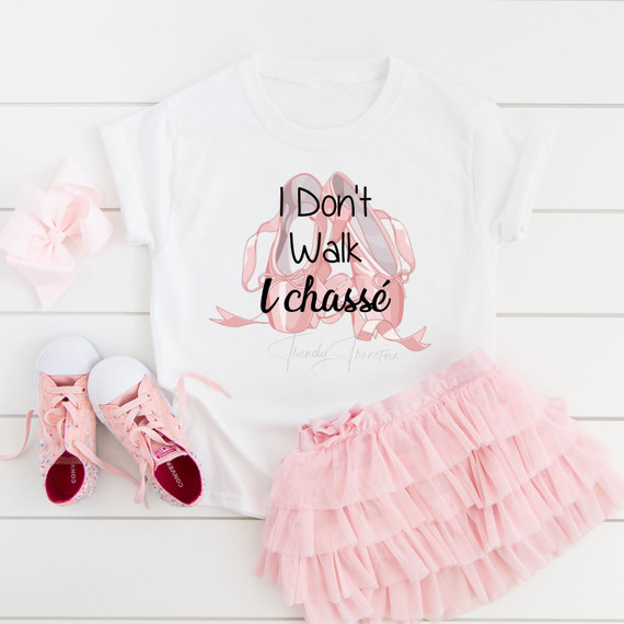 I don't walk I chasse ballet Sublimation Transfer