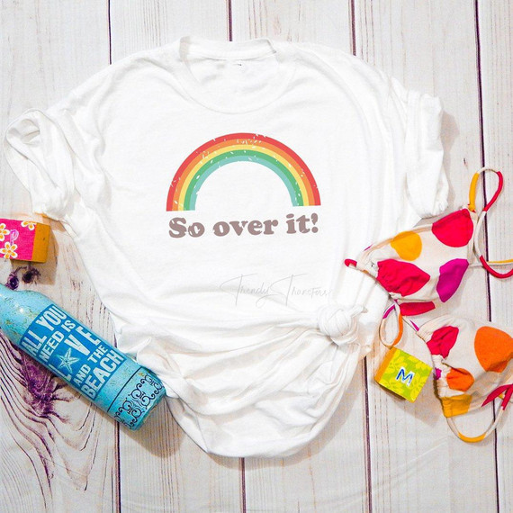 So over it Rainbow Sublimation Transfer, a colorful rainbow design with the phrase "So over it!" on a white t-shirt.