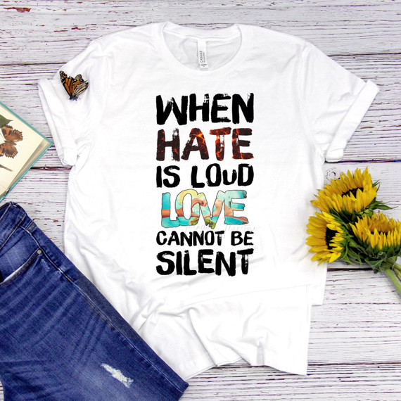 When hate is loud love cannot be silent Sublimation Transfer