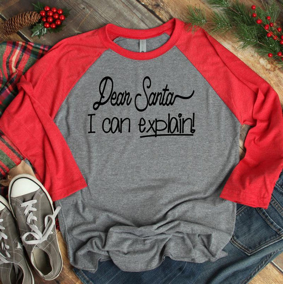 Dear Santa I Can Explain! Screen Print Heat Transfer, gray and red raglan shirt with humorous message for Christmas.