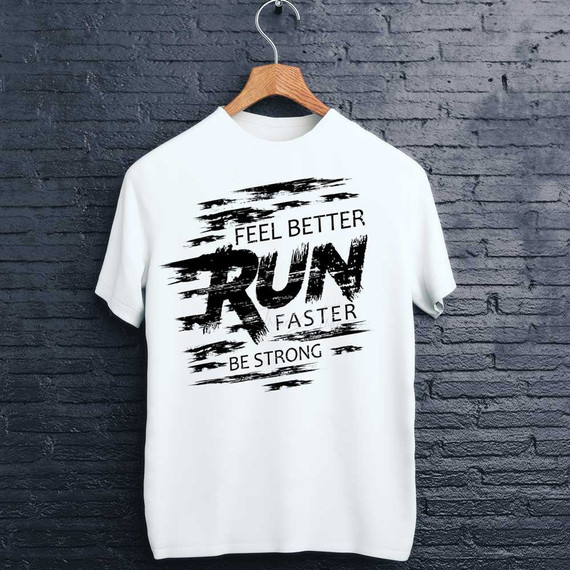 Feel Better Run Faster Be Strong Sublimation Transfer